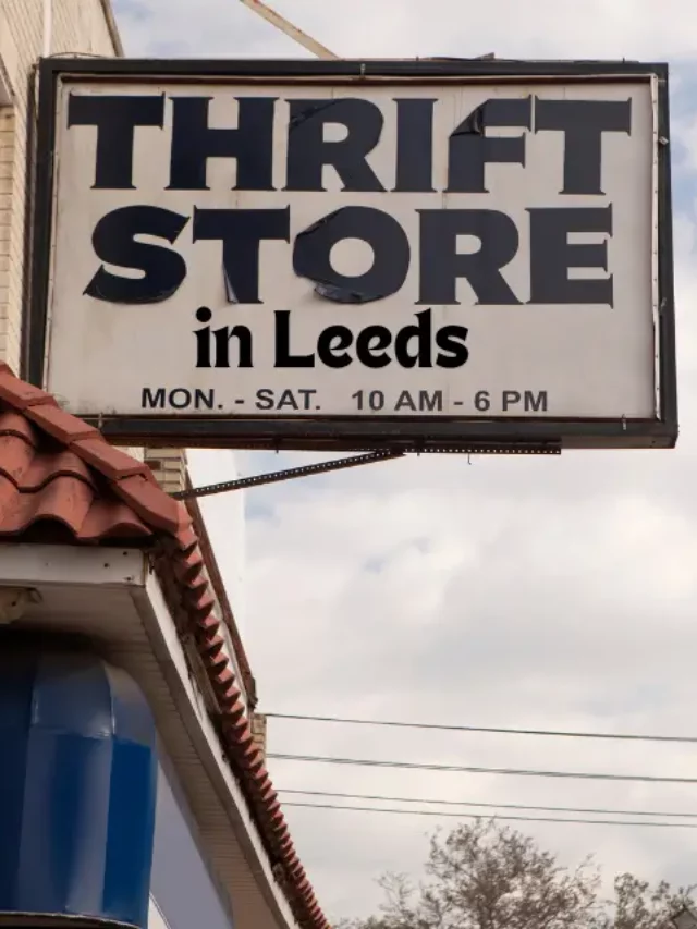 Check Out the Best Thrift Stores in Leeds for Students